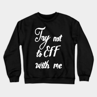 don't eff with me Crewneck Sweatshirt